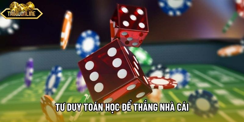 Tư duy toán học để thắng nhà cái Tư duy toán học để thắng nhà cái