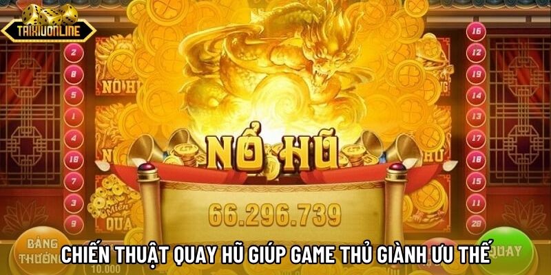 Chiến thuật quay hũ giúp game thủ giành ưu thế Chiến thuật quay hũ giúp game thủ giành ưu thế