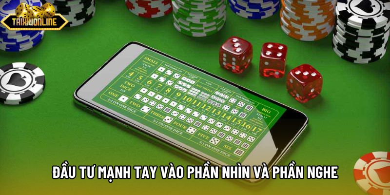 Đầu tư mạnh tay vào phần nhìn và phần nghe