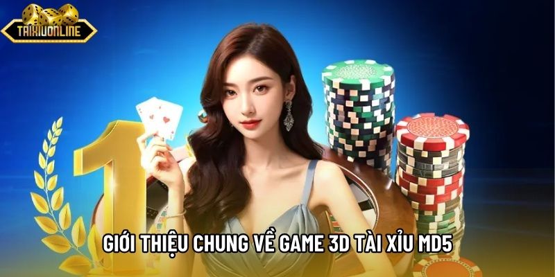 Giới thiệu chung về game 3D tài xỉu md5 Giới thiệu chung về game 3D tài xỉu md5