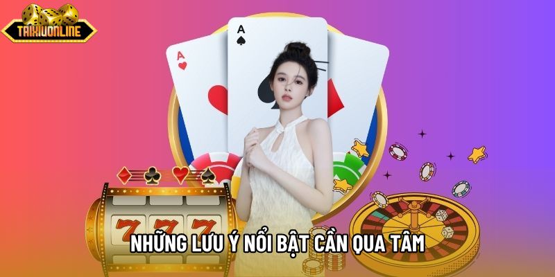 Những lưu ý nổi bật cần qua tâm