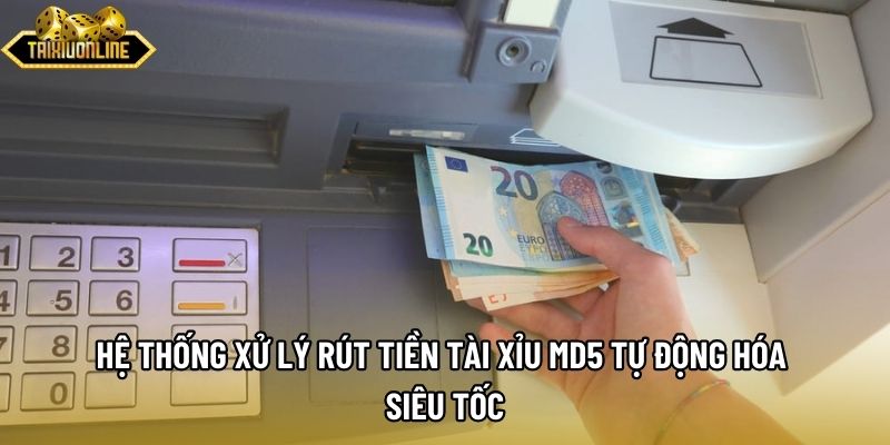 Hệ thống xử lý rút tiền tài xỉu md5 tự động hóa siêu tốc Hệ thống xử lý rút tiền tài xỉu md5 tự động hóa siêu tốc