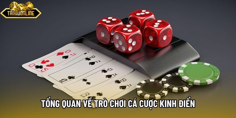 Tổng quan về trò chơi cá cược kinh điển Tổng quan về trò chơi cá cược kinh điển
