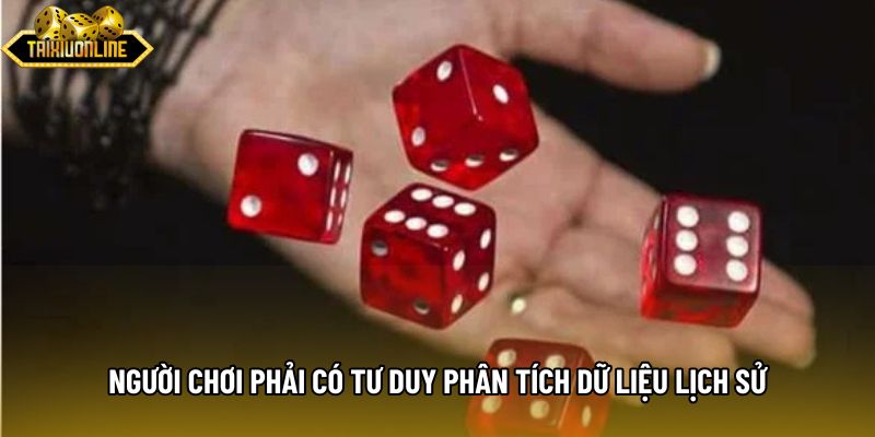 Người chơi phải có tư duy phân tích dữ liệu lịch sử Người chơi phải có tư duy phân tích dữ liệu lịch sử