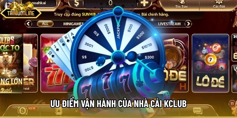 Ưu điểm vận hành của nhà cái Kclub Ưu điểm vận hành của nhà cái Kclub