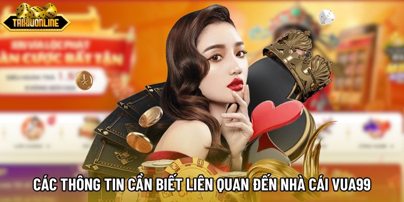 Các thông tin cần biết liên quan đến nhà cái Vua99 Các thông tin cần biết liên quan đến nhà cái Vua99