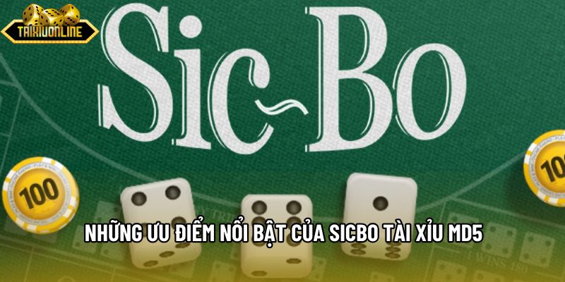 Những ưu điểm nổi bật của sicbo Tài xỉu md5 Những ưu điểm nổi bật của sicbo Tài xỉu md5