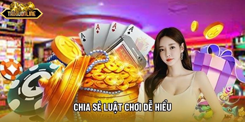 Chia sẻ luật chơi dễ hiểu