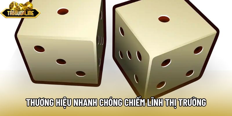Thương hiệu nhanh chóng chiếm lĩnh thị trường